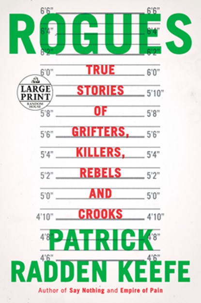 Rogues: True Stories of Grifters, Killers, Rebels and Crooks, Patrick Radden Keefe - Paperback - 9780593607800