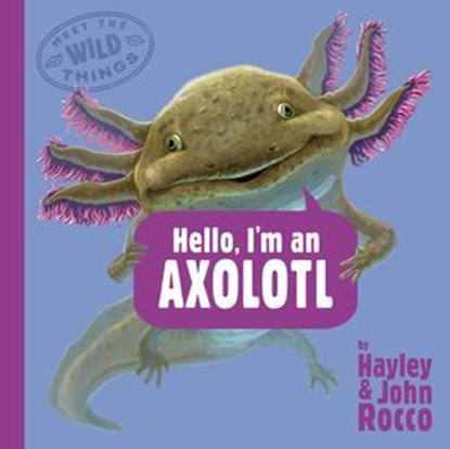 Hello, I'm an Axolotl (Meet the Wild Things, Book 4), Hayley Rocco - Ebook - 9780593618226
