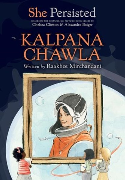 She Persisted: Kalpana Chawla, Raakhee Mirchandani ; Chelsea Clinton - Paperback - 9780593620649