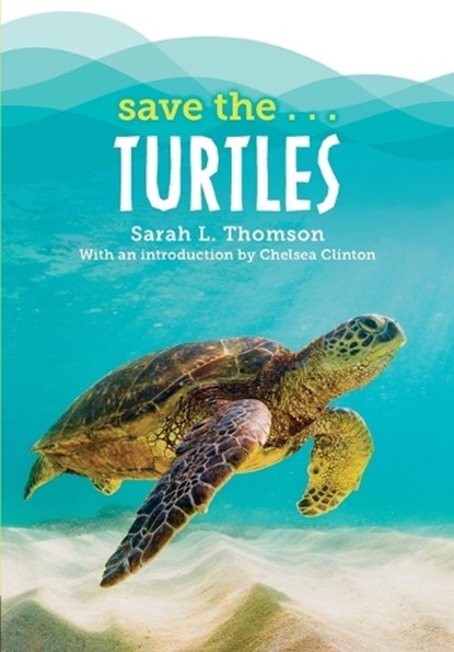 Save the...Turtles, Sarah L. Thomson ; Chelsea Clinton - Paperback - 9780593623428