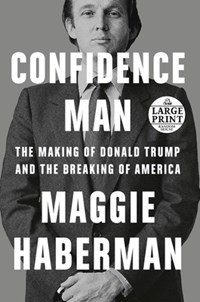 Confidence Man: The Making of Donald Trump and the Breaking of America | Maggie Haberman | 