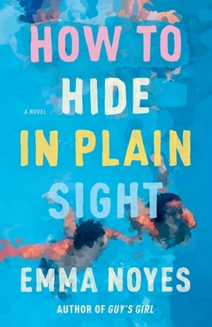 How to Hide in Plain Sight, Emma Noyes - Paperback - 9780593639023