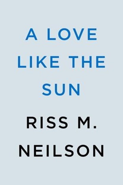 A Love Like the Sun, Riss M. Neilson - Ebook - 9780593640500