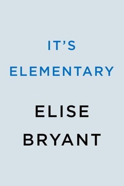 It's Elementary, Elise Bryant - Ebook - 9780593640791