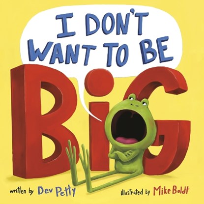 I Don't Want to Be Big, Dev Petty ; Mike Boldt - Paperback - 9780593643617