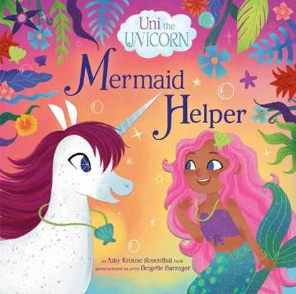 Uni the Unicorn: Mermaid Helper, Amy Krouse Rosenthal - Gebonden - 9780593651759