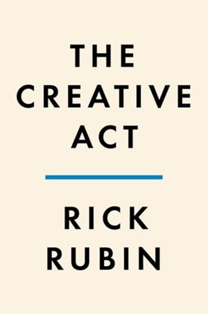 The Creative Act, Rick Rubin - Ebook - 9780593653425