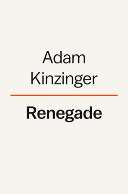 Renegade, Adam Kinzinger ; Michael D'Antonio - Ebook - 9780593654170