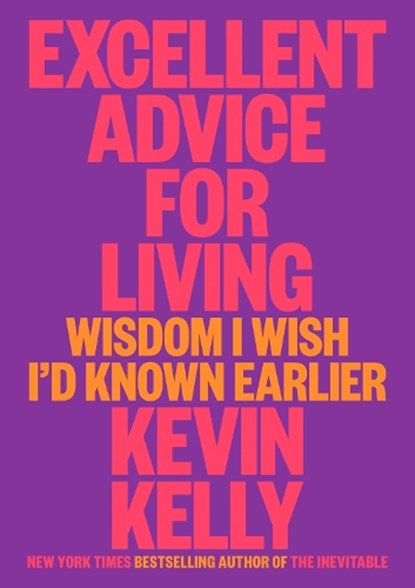 Excellent Advice for Living, Kevin Kelly - Gebonden Gebonden - 9780593654521