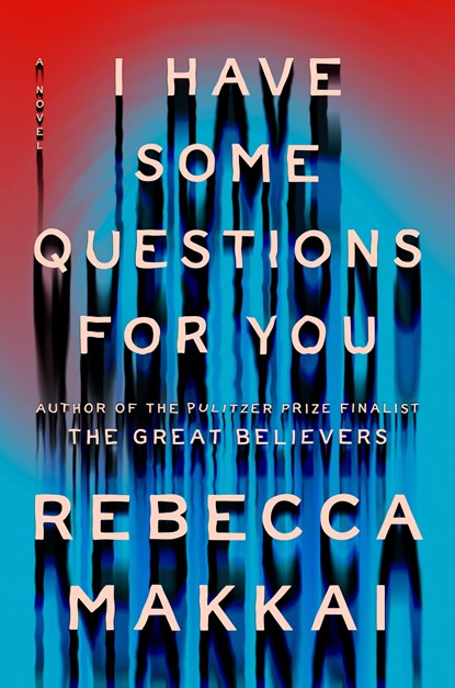 I Have Some Questions for You, Rebecca Makkai - Paperback - 9780593654729