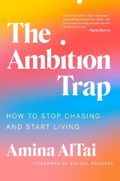 The Ambition Trap: How to Stop Chasing and Start Living, Amina AlTai - Gebonden - 9780593655306