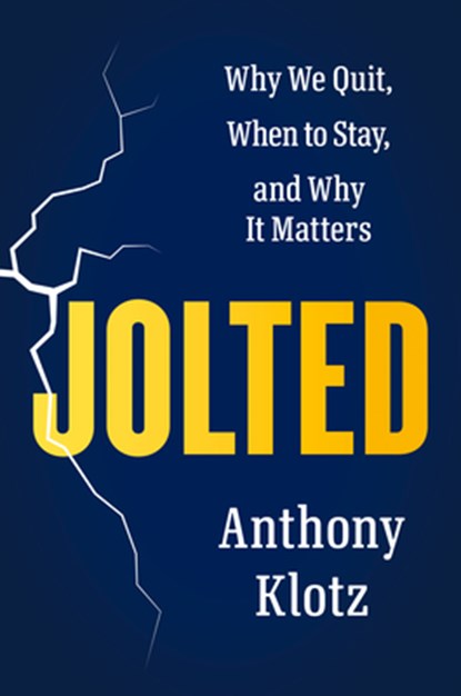 Jolted: Why We Quit, When to Stay, and Why It Matters, Anthony Klotz - Gebonden - 9780593655597