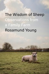 The Wisdom of Sheep: Observations from a Family Farm - Rosamund Young - 9780593656174