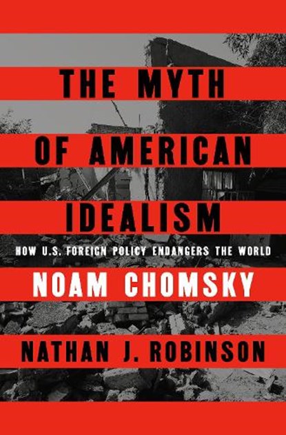 Myth of American Idealism, Noam Chomsky ; Nathan J. Robinson - Gebonden - 9780593656327
