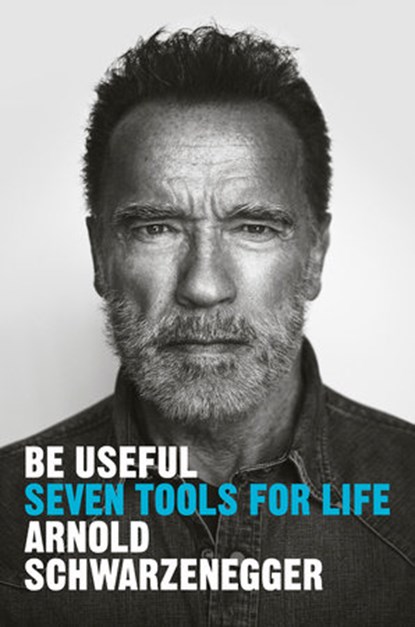 Be Useful, Arnold Schwarzenegger - Paperback - 9780593656716