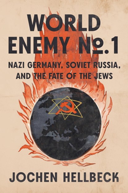 World Enemy No. 1: Nazi Germany, Soviet Russia, and the Fate of the Jews, Jochen Hellbeck - Gebonden - 9780593657386