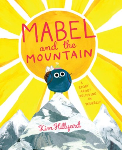 Mabel and the Mountain: A Story about Believing in Yourself, Kim Hillyard - Gebonden - 9780593659021