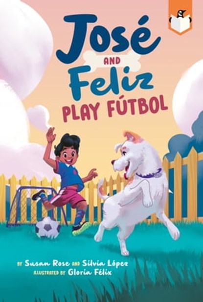 José and Feliz Play Fútbol, Susan Rose ; Silvia López - Ebook - 9780593661703