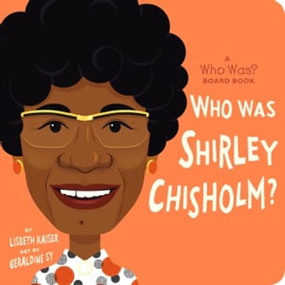 Who Was Shirley Chisholm?: A Who Was? Board Book, Lisbeth Kaiser ; Who HQ - Ebook - 9780593661796