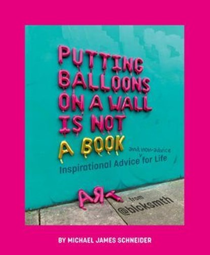 Putting Balloons on a Wall Is Not a Book, Michael James Schneider - Ebook - 9780593662267