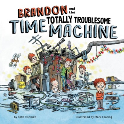 Brandon and the Totally Troublesome Time Machine, Seth Fishman - Gebonden - 9780593662281
