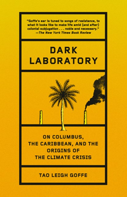 Dark Laboratory: On Columbus, the Caribbean, and the Origins of the Climate Crisis, Tao Leigh Goffe - Paperback - 9780593684917