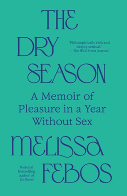 The Dry Season: A Memoir of Pleasure in a Year Without Sex, Melissa Febos - Paperback - 9780593685150