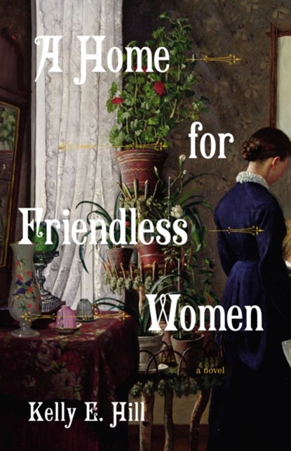 A Home for Friendless Women, Kelly E. Hill - Paperback - 9780593685815