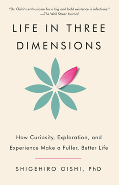 Life in Three Dimensions: How Curiosity, Exploration, and Experience Make a Fuller, Better Life, Shigehiro Oishi - Paperback - 9780593686881