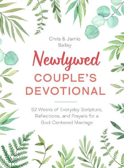 Newlywed Couple's Devotional: 52 Weeks of Everyday Scripture, Reflections, and Prayers for a God-Centered Marriage, Chris Bailey - Gebonden - 9780593690079