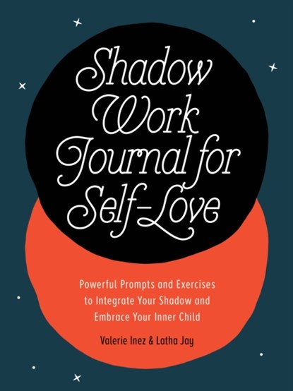 Shadow Work Journal for Self-Love, Valerie (Valerie Inez) Inez ; Latha (Latha Jay) Jay - Paperback - 9780593690499