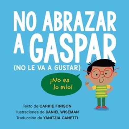 No abrazar a Gaspar (No le va a gustar) / Don't Hug Doug (He Doesn't Like It) Spanish Edition, Carrie Finison - Ebook - 9780593697993