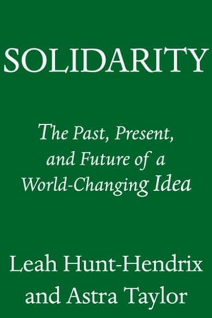 Solidarity, Leah Hunt-Hendrix ; Astra Taylor - Ebook - 9780593701256