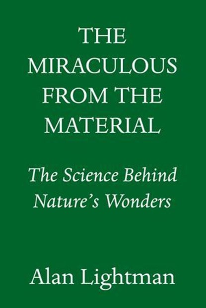 The Miraculous from the Material, Alan Lightman - Ebook - 9780593701492