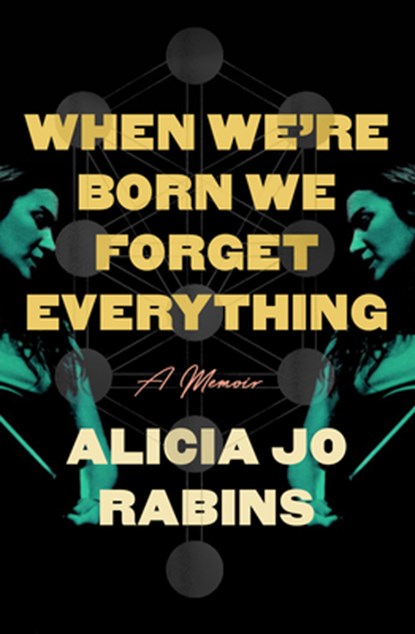 When We're Born We Forget Everything: A Memoir, Alicia Jo Rabins - Gebonden - 9780593702161