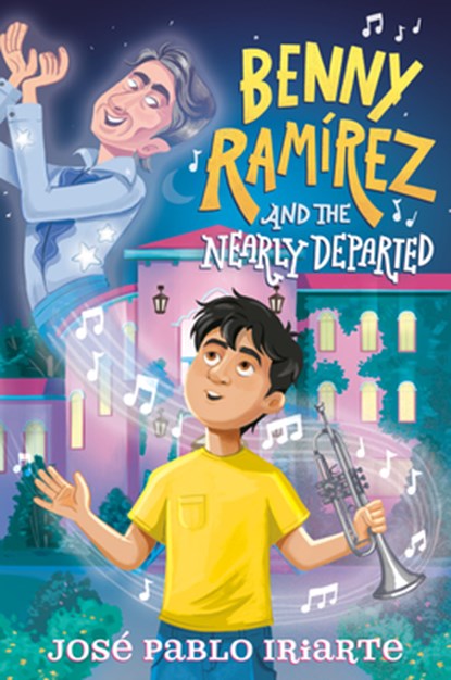 Benny Ramírez and the Nearly Departed, José Pablo Iriarte - Gebonden - 9780593703717