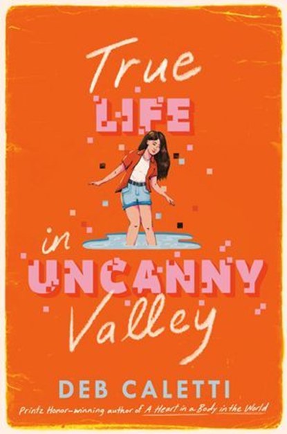 True Life in Uncanny Valley, Deb Caletti - Ebook - 9780593708637