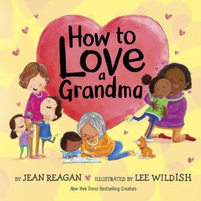 How to Love a Grandma, Jean Reagan ; Lee Wildish - Gebonden - 9780593708903