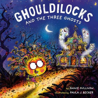 Ghouldilocks and the Three Ghosts, Annie Sullivan ; Paula J. Becker - Gebonden - 9780593709603