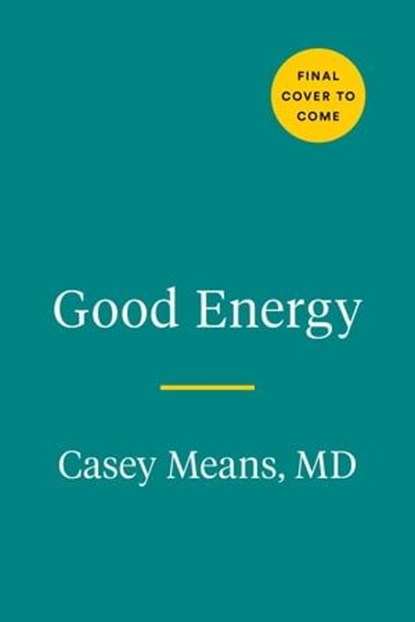 Good Energy, Casey Means MD ; Calley Means - Ebook - 9780593712665