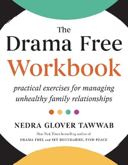 The Drama Free Workbook: Practical Exercises for Managing Unhealthy Family Relationships, Nedra Glover Tawwab - Paperback - 9780593712672