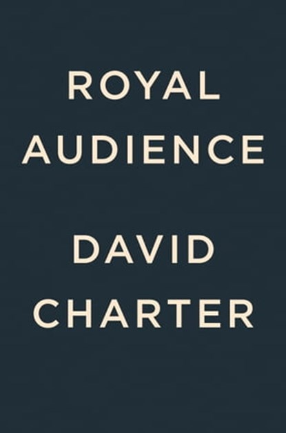 Royal Audience, David Charter - Ebook - 9780593712887