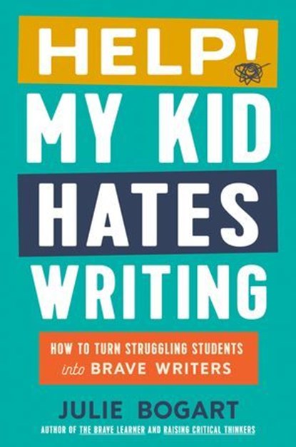 Help! My Kid Hates Writing, Julie Bogart - Ebook - 9780593713174