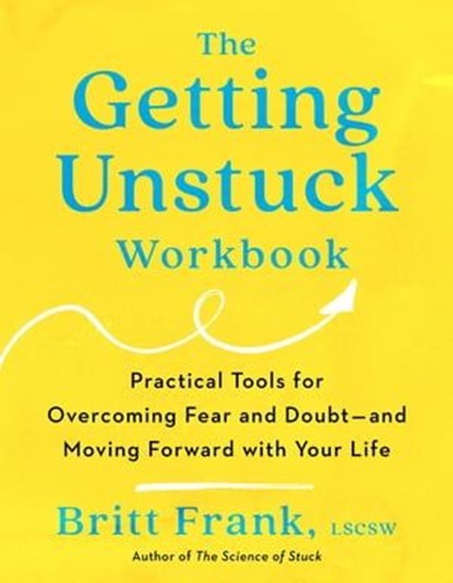 The Getting Unstuck Workbook, Britt Frank LSCSW - Ebook - 9780593713228
