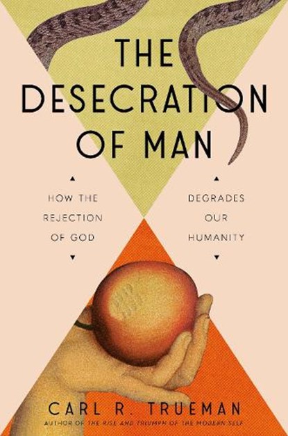 The Desecration of Man, Carl Trueman - Gebonden - 9780593713853