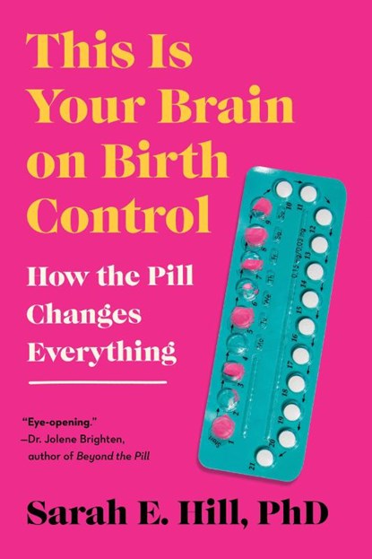 This Is Your Brain on Birth Control, Sarah Hill - Paperback - 9780593713914