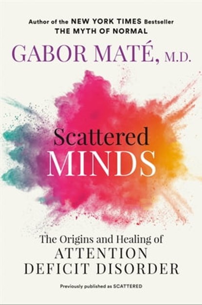 Scattered Minds, Gabor Maté MD - Ebook - 9780593714980