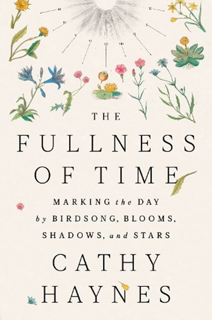 The Fullness of Time: Marking the Day by Birdsong, Blooms, Shadows, and Stars, Cathy Haynes - Gebonden - 9780593715451