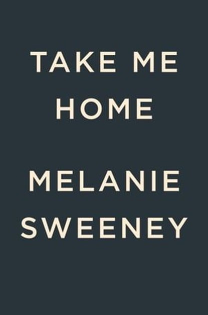 Take Me Home, Melanie Sweeney - Ebook - 9780593716106