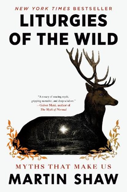 Liturgies of the Wild: Myths That Make Us, Martin Shaw - Gebonden - 9780593716564